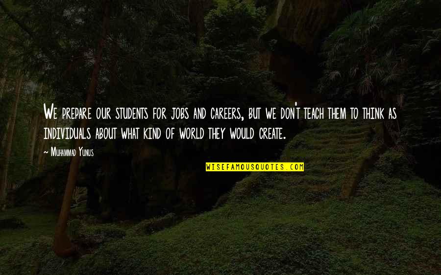 Toxinas Del Quotes By Muhammad Yunus: We prepare our students for jobs and careers, Toxinas Del Quotes By Muhammad Yunus: We prepare our students for jobs and careers,