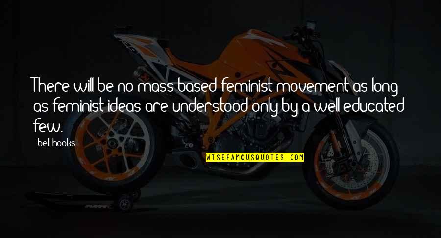 Toxinas Significado Quotes By Bell Hooks: There will be no mass-based feminist movement as Toxinas Significado Quotes By Bell Hooks: There will be no mass-based feminist movement as