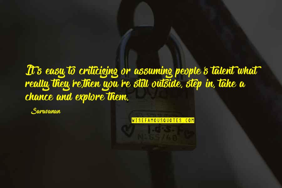 Toxinas Significado Quotes By Saravanan: It's easy to criticizing or assuming people's talent Toxinas Significado Quotes By Saravanan: It's easy to criticizing or assuming people's talent