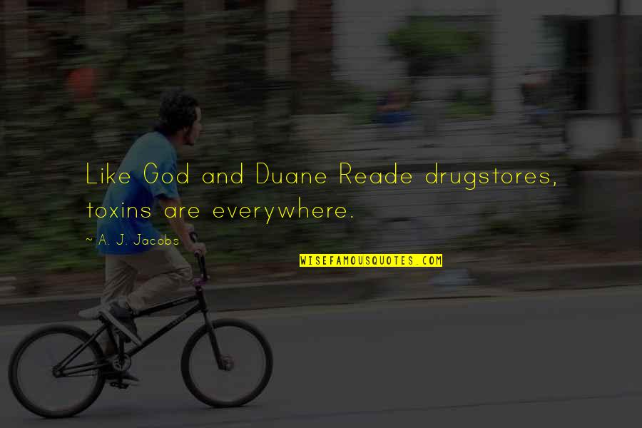 Toxins Quotes By A. J. Jacobs: Like God and Duane Reade drugstores, toxins are