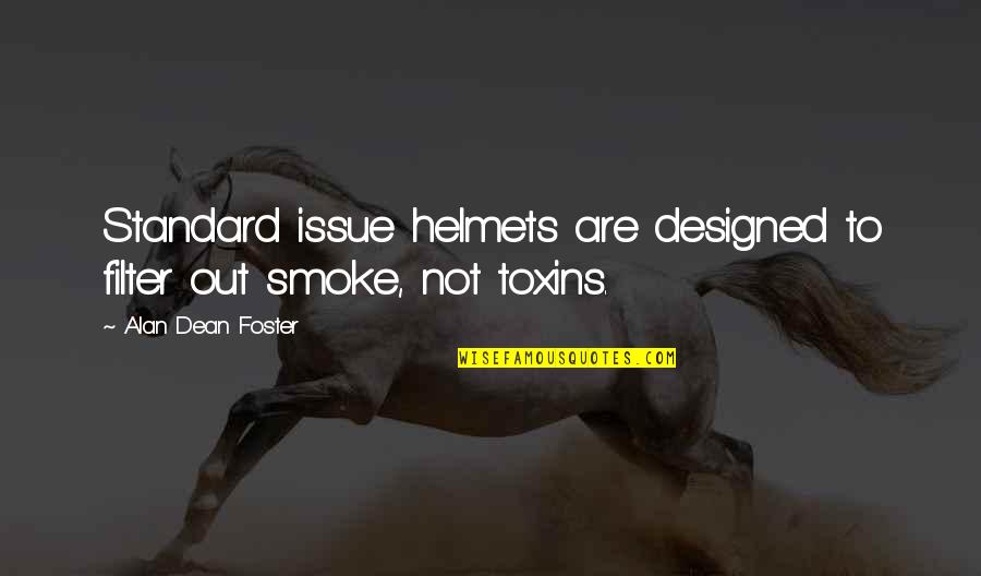 Toxins Quotes By Alan Dean Foster: Standard issue helmets are designed to filter out