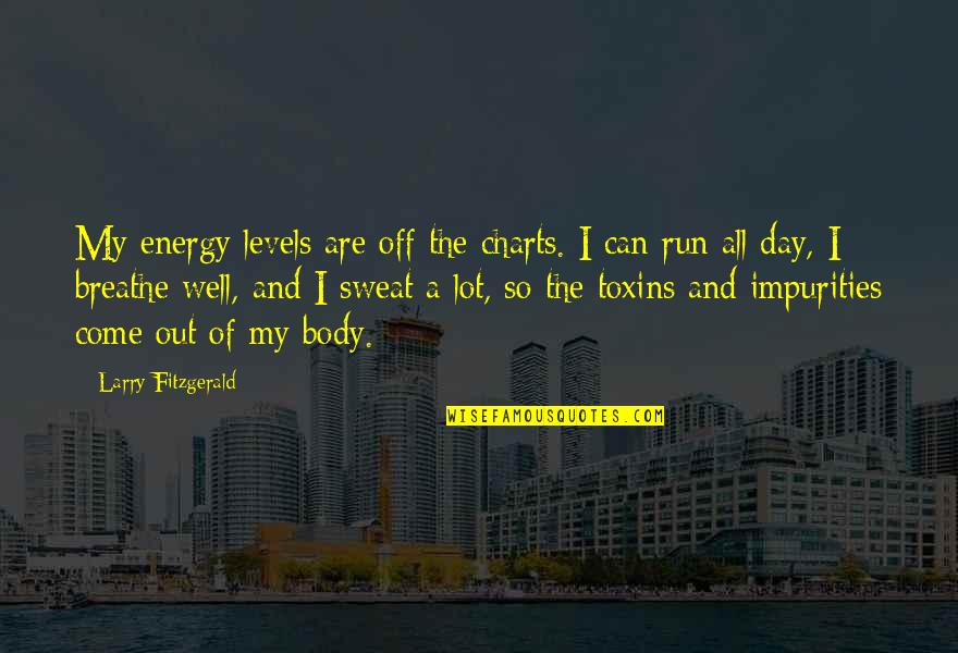 Toxins Quotes By Larry Fitzgerald: My energy levels are off the charts. I