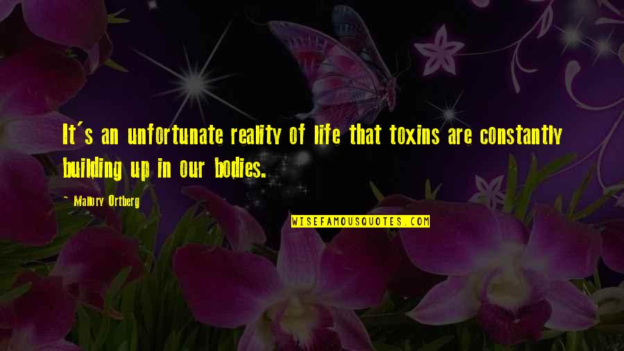 Toxins Quotes By Mallory Ortberg: It's an unfortunate reality of life that toxins