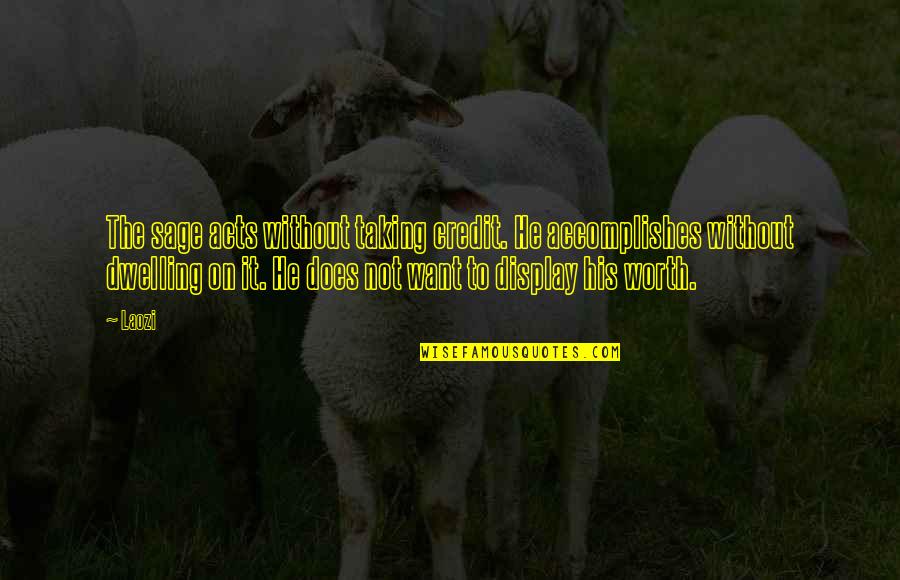 Toxophilia Quotes By Laozi: The sage acts without taking credit. He accomplishes Toxophilia Quotes By Laozi: The sage acts without taking credit. He accomplishes