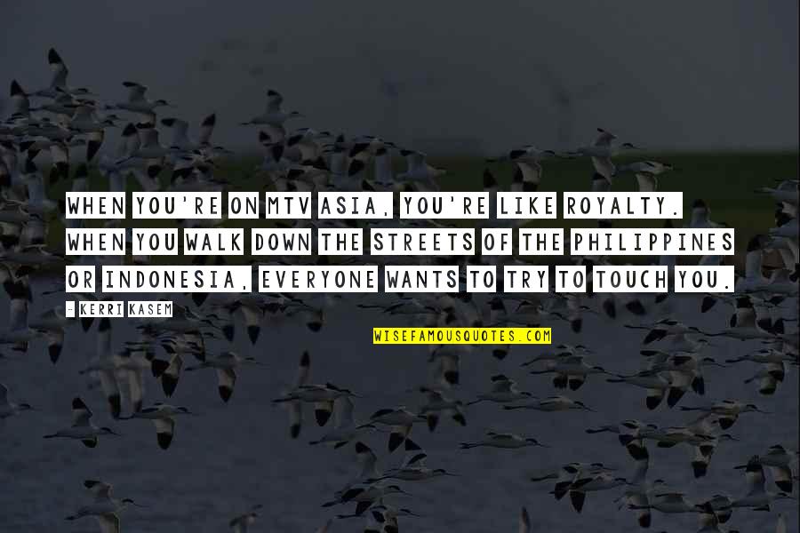 Toxoplasmosis Symptoms Quotes By Kerri Kasem: When you're on MTV Asia, you're like royalty.