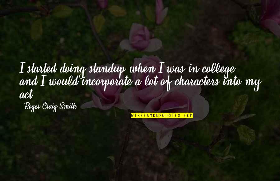 Toxoplasmosis Symptoms Quotes By Roger Craig Smith: I started doing standup when I was in