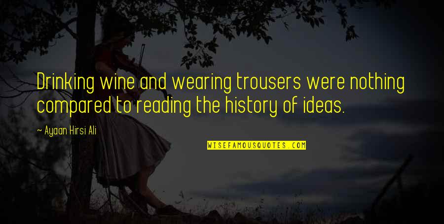 Toy Boy Series Quotes By Ayaan Hirsi Ali: Drinking wine and wearing trousers were nothing compared Toy Boy Series Quotes By Ayaan Hirsi Ali: Drinking wine and wearing trousers were nothing compared