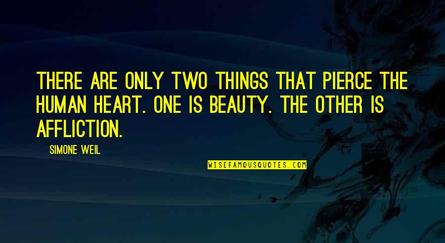 Toy Boy Series Quotes By Simone Weil: There are only two things that pierce the Toy Boy Series Quotes By Simone Weil: There are only two things that pierce the