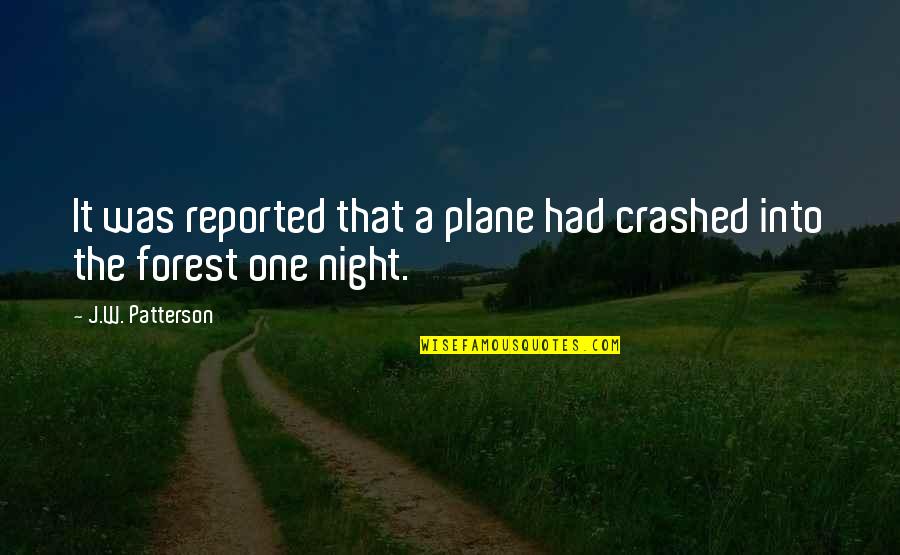 Toy Guns Quotes By J.W. Patterson: It was reported that a plane had crashed