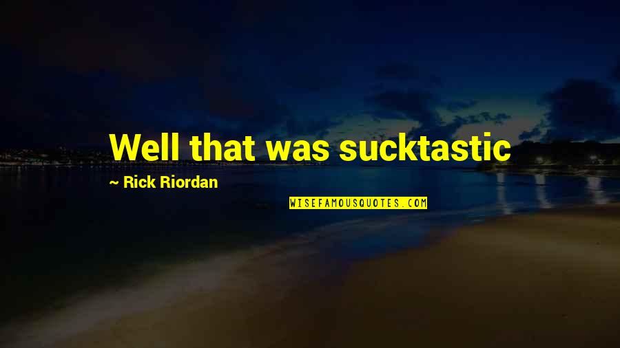 Toy Like Lol Quotes By Rick Riordan: Well that was sucktastic