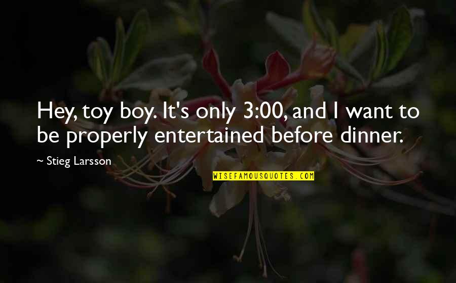 Toy Quotes By Stieg Larsson: Hey, toy boy. It's only 3:00, and I