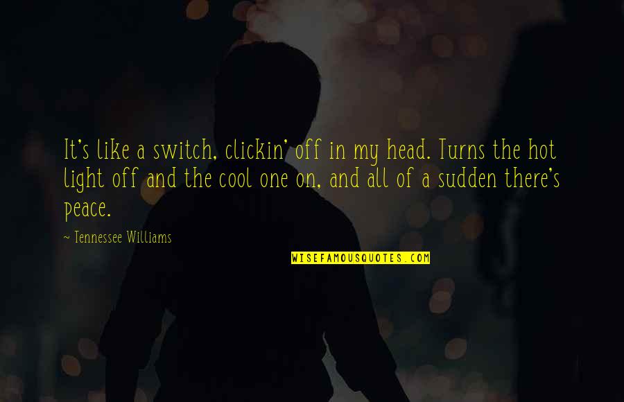 Toy Soldiers Game Quotes By Tennessee Williams: It's like a switch, clickin' off in my Toy Soldiers Game Quotes By Tennessee Williams: It's like a switch, clickin' off in my