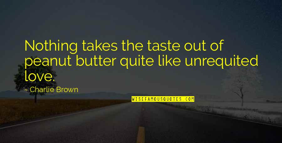 Toy Story 1 2 3 Quotes By Charlie Brown: Nothing takes the taste out of peanut butter