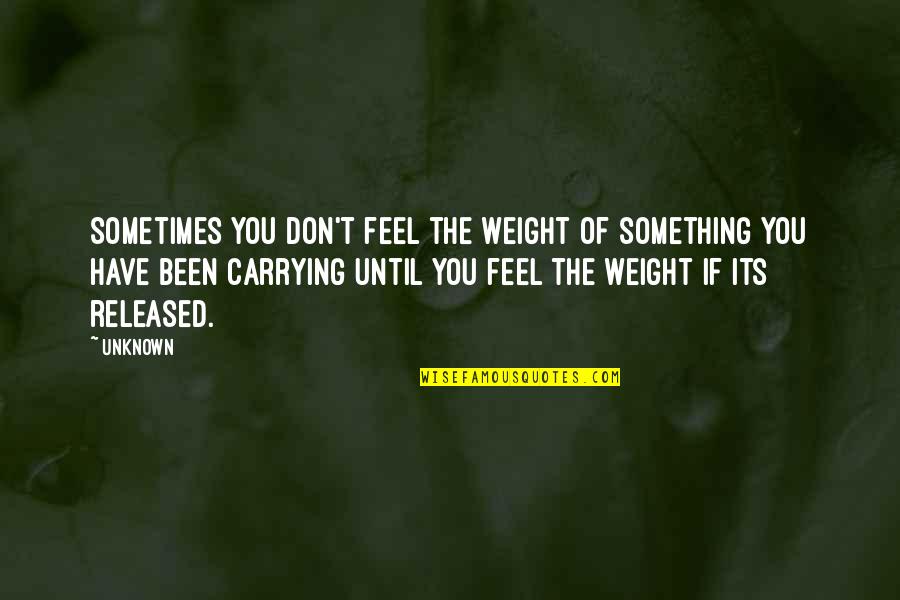 Toy Story 1 2 3 Quotes By Unknown: Sometimes you don't feel the weight of something