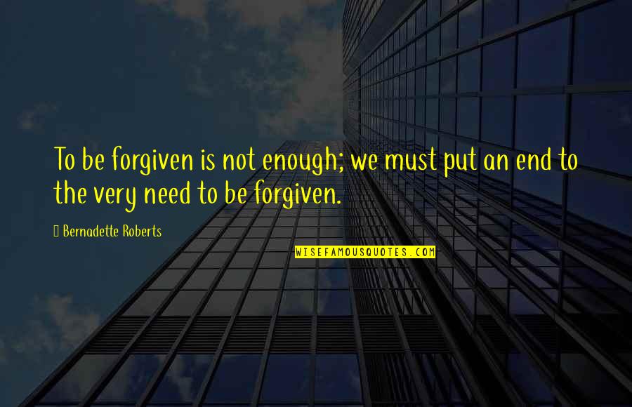 Toy Story 1 Alien Quotes By Bernadette Roberts: To be forgiven is not enough; we must Toy Story 1 Alien Quotes By Bernadette Roberts: To be forgiven is not enough; we must