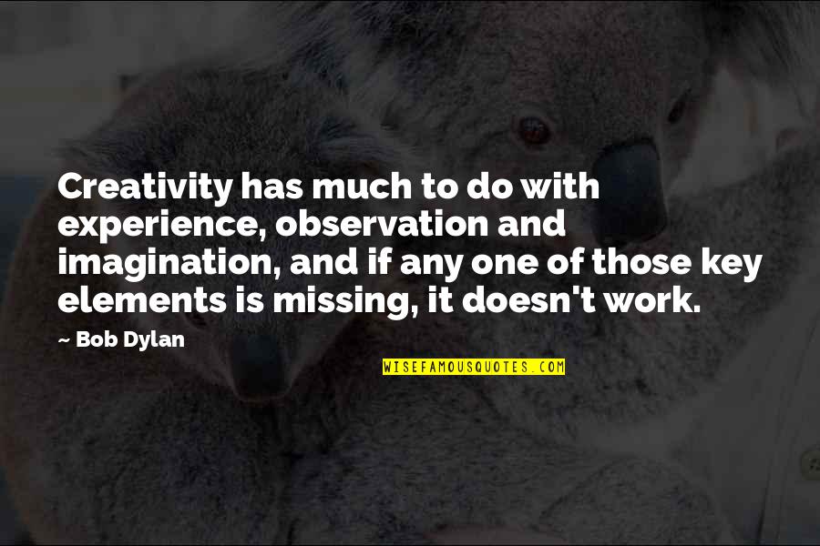 Toy Story Dinosaur Quotes By Bob Dylan: Creativity has much to do with experience, observation