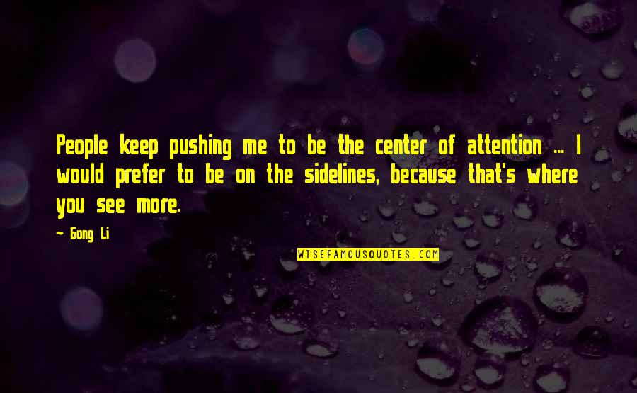 Toy Story Prospector Quotes By Gong Li: People keep pushing me to be the center Toy Story Prospector Quotes By Gong Li: People keep pushing me to be the center