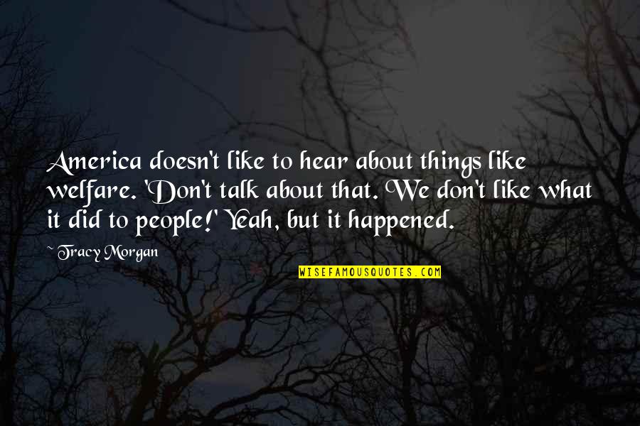 Toy Story That Time Forgot Angel Kitty Quotes By Tracy Morgan: America doesn't like to hear about things like Toy Story That Time Forgot Angel Kitty Quotes By Tracy Morgan: America doesn't like to hear about things like