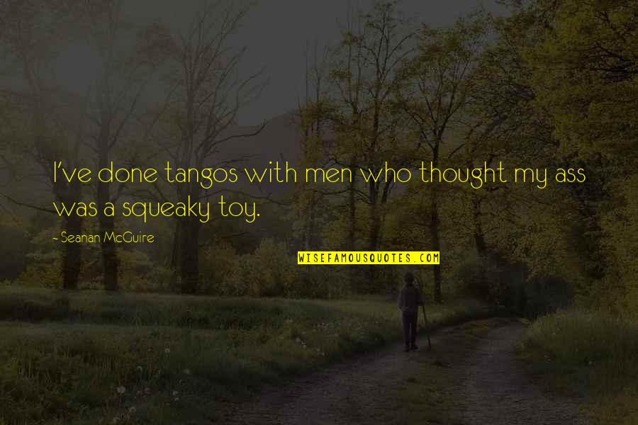 Toy With Quotes By Seanan McGuire: I've done tangos with men who thought my
