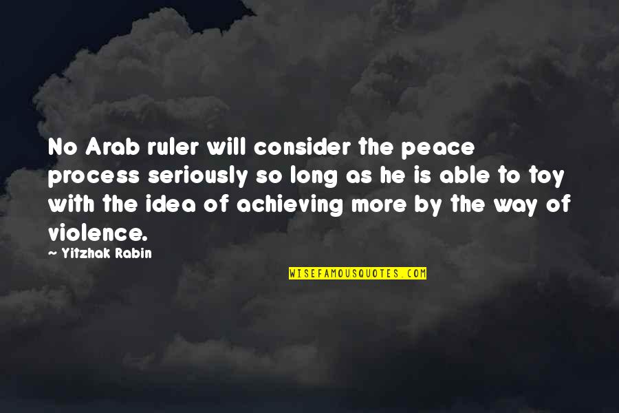 Toy With Quotes By Yitzhak Rabin: No Arab ruler will consider the peace process