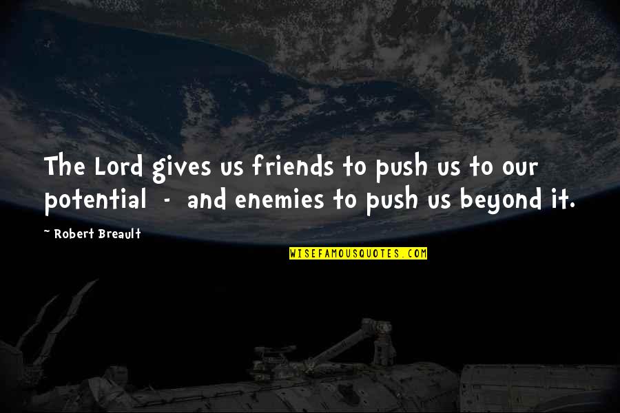 Toyal Quotes By Robert Breault: The Lord gives us friends to push us