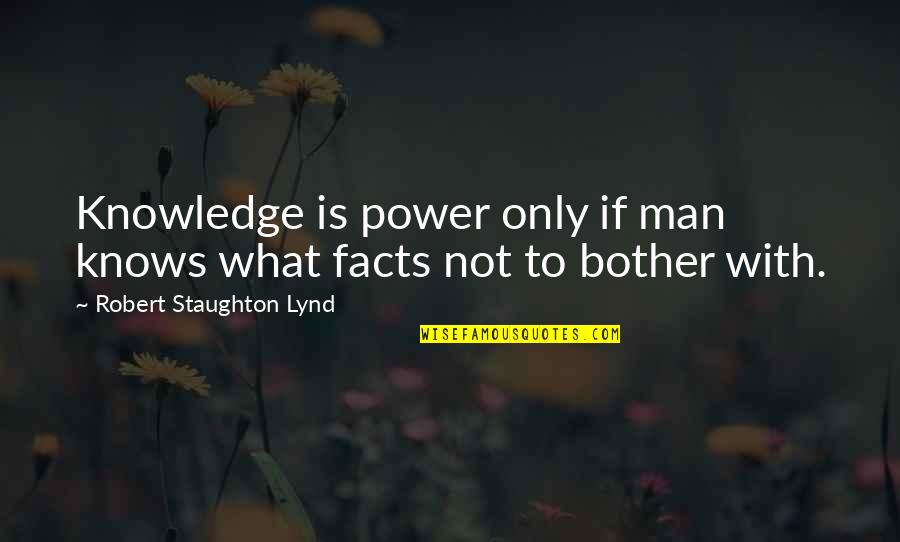 Toyal Quotes By Robert Staughton Lynd: Knowledge is power only if man knows what