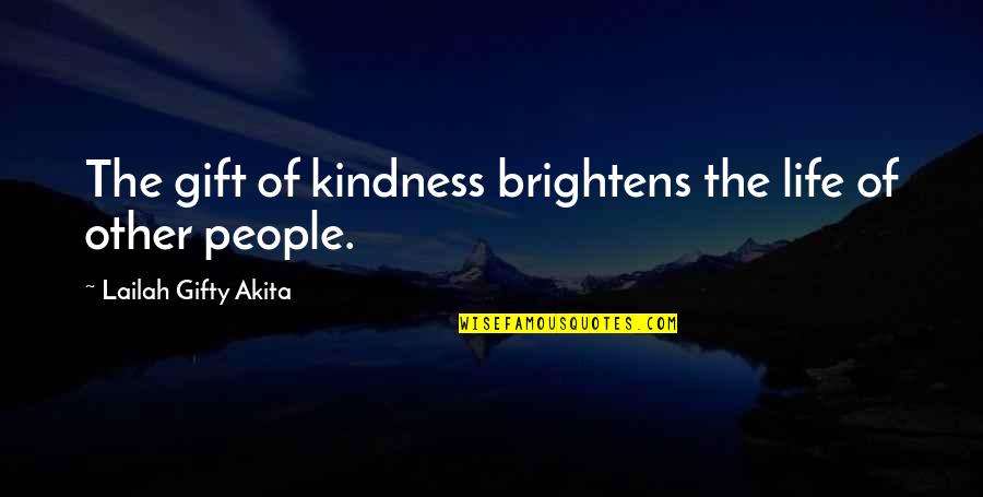 Toyboys Quotes By Lailah Gifty Akita: The gift of kindness brightens the life of