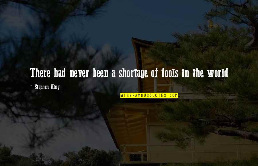 Toyed Quotes By Stephen King: There had never been a shortage of fools