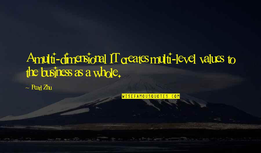 Toyed Synonyms Quotes By Pearl Zhu: A multi-dimensional IT creates multi-level values to the