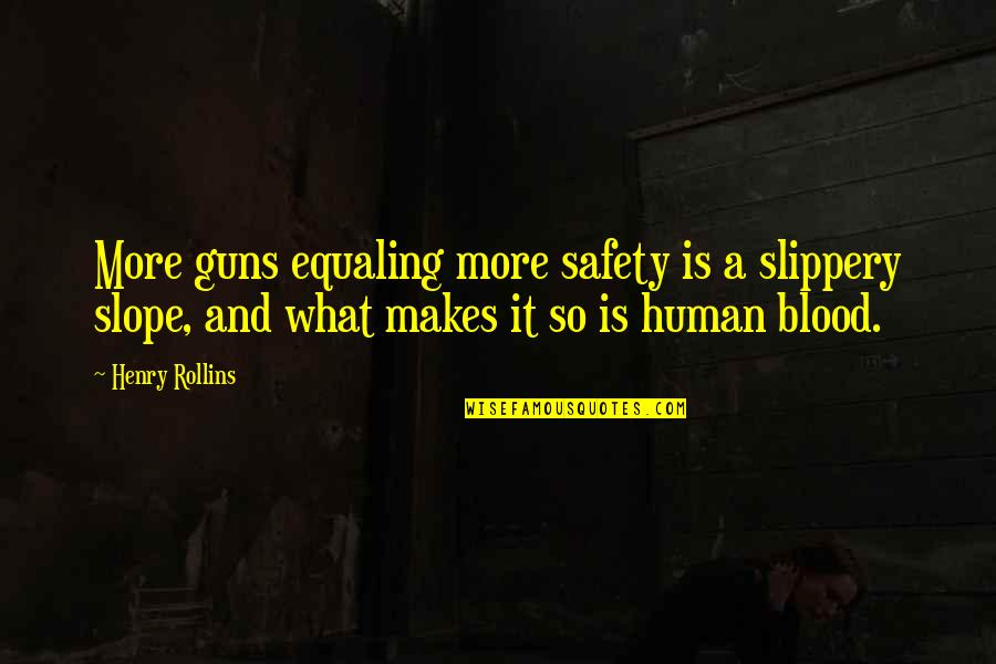 Toyhouse Mill Quotes By Henry Rollins: More guns equaling more safety is a slippery