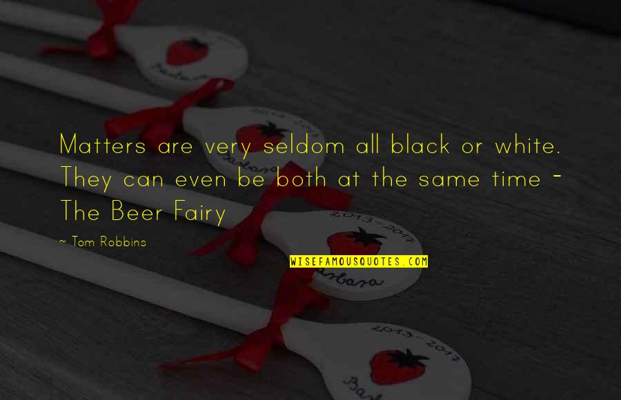 Toyi Quotes By Tom Robbins: Matters are very seldom all black or white. Toyi Quotes By Tom Robbins: Matters are very seldom all black or white.