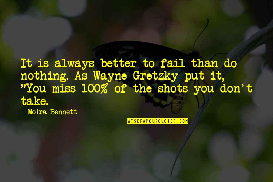 Toying Quotes By Moira Bennett: It is always better to fail than do