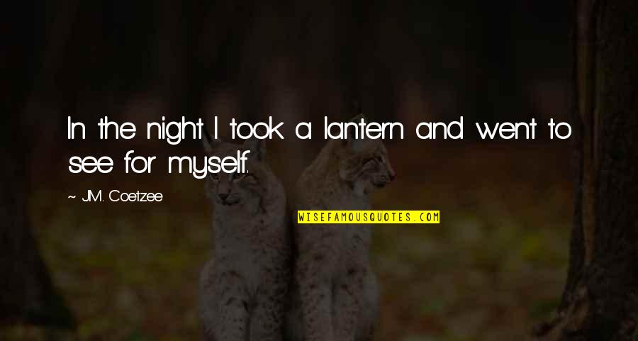 Toyishness Quotes By J.M. Coetzee: In the night I took a lantern and
