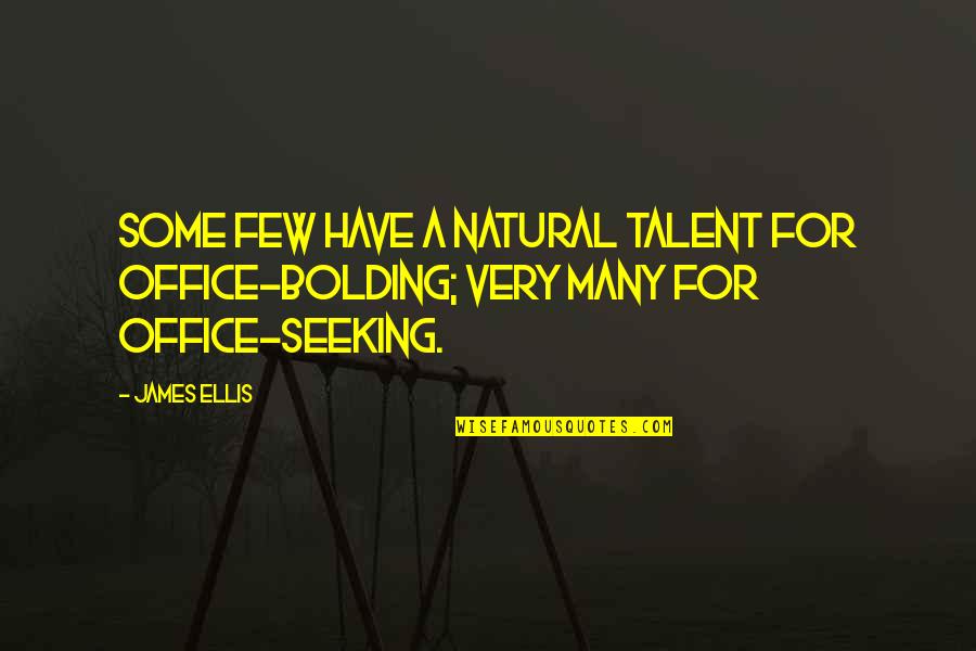 Toyland Doris Quotes By James Ellis: Some few have a natural talent for office-bolding;