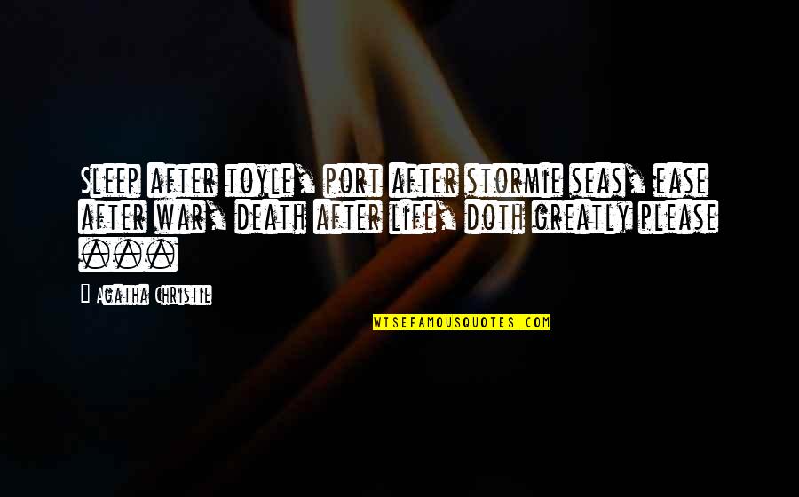 Toyle Quotes By Agatha Christie: Sleep after toyle, port after stormie seas, ease Toyle Quotes By Agatha Christie: Sleep after toyle, port after stormie seas, ease