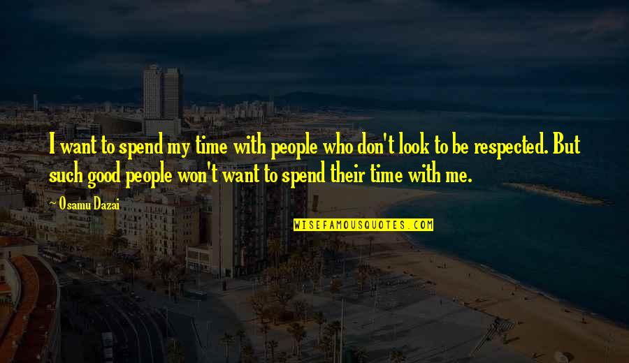 Toyle Quotes By Osamu Dazai: I want to spend my time with people Toyle Quotes By Osamu Dazai: I want to spend my time with people