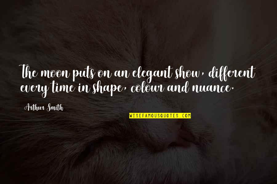 Toyless Yt Quotes By Arthur Smith: The moon puts on an elegant show, different