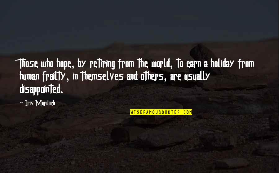 Toyloyzi Quotes By Iris Murdoch: Those who hope, by retiring from the world,