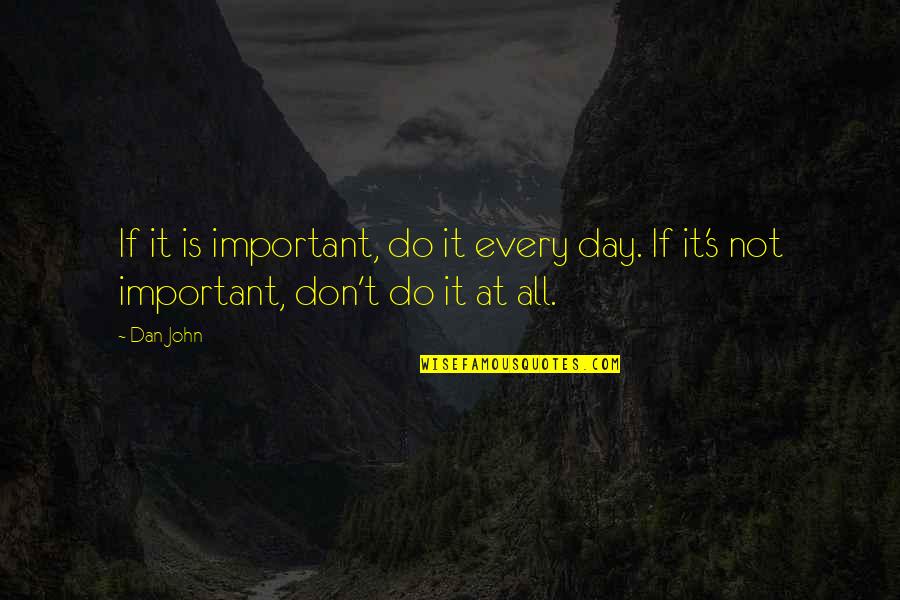 Toymakers Quotes By Dan John: If it is important, do it every day.