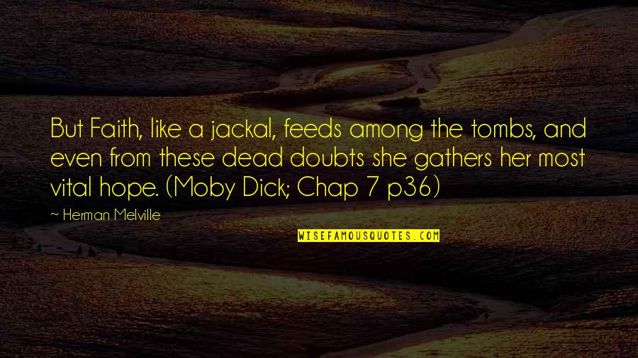Toymakers Quotes By Herman Melville: But Faith, like a jackal, feeds among the Toymakers Quotes By Herman Melville: But Faith, like a jackal, feeds among the