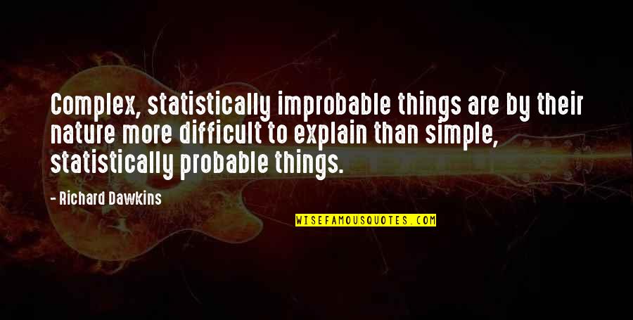 Toymakers Quotes By Richard Dawkins: Complex, statistically improbable things are by their nature Toymakers Quotes By Richard Dawkins: Complex, statistically improbable things are by their nature