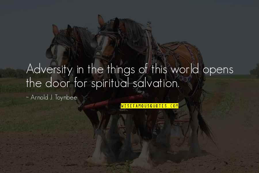Toynbee Arnold Quotes By Arnold J. Toynbee: Adversity in the things of this world opens Toynbee Arnold Quotes By Arnold J. Toynbee: Adversity in the things of this world opens
