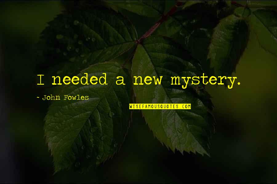 Toynbee Idea Quotes By John Fowles: I needed a new mystery.