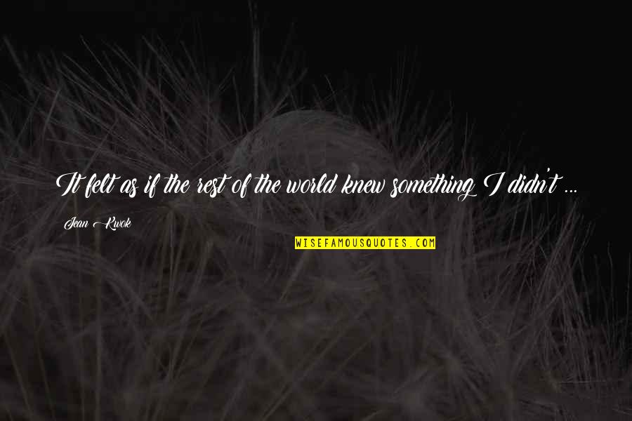 Toynbees House Quotes By Jean Kwok: It felt as if the rest of the