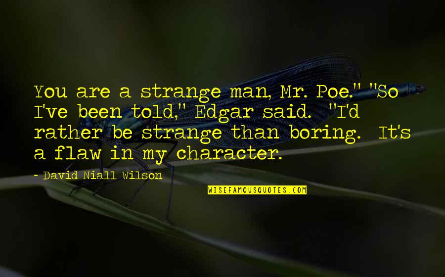 Toynton Funeral Homes Quotes By David Niall Wilson: You are a strange man, Mr. Poe." "So