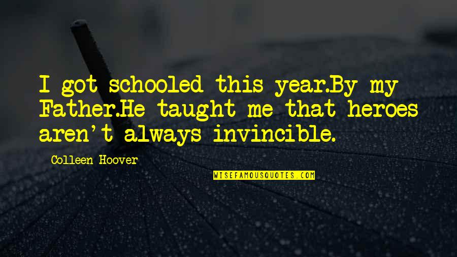 Toynton Walworth Quotes By Colleen Hoover: I got schooled this year.By my Father.He taught Toynton Walworth Quotes By Colleen Hoover: I got schooled this year.By my Father.He taught