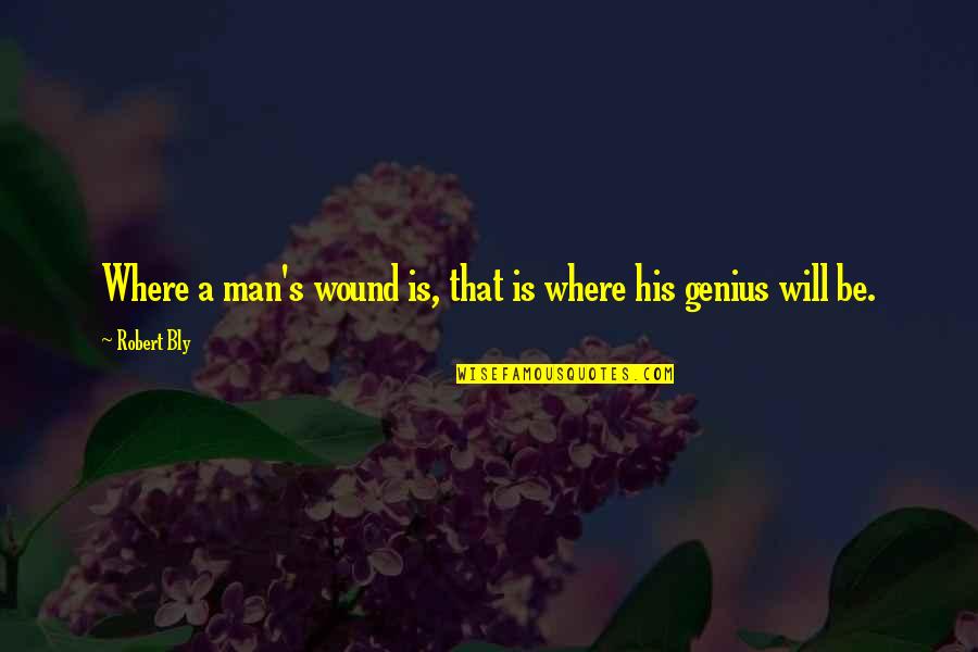 Toynton Walworth Quotes By Robert Bly: Where a man's wound is, that is where
