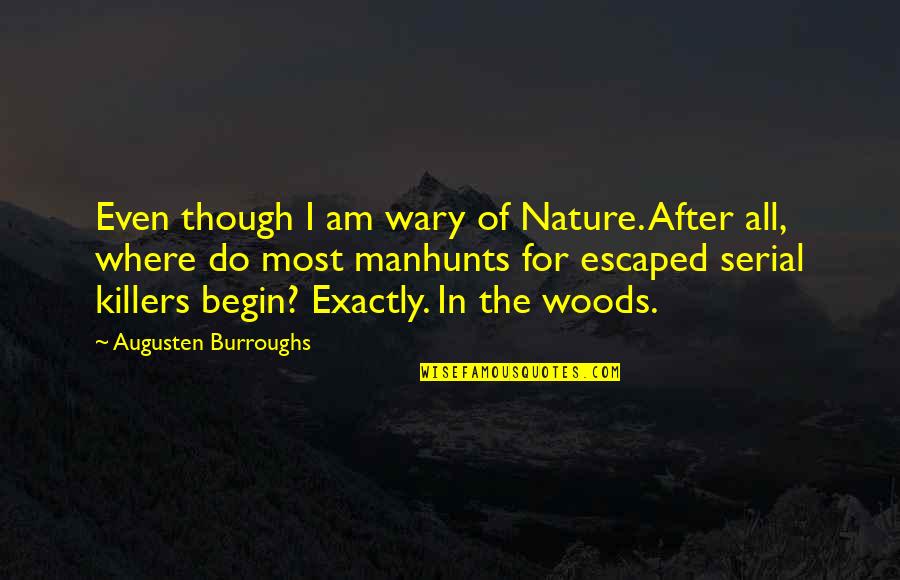 Toyohara Kosuke Quotes By Augusten Burroughs: Even though I am wary of Nature. After Toyohara Kosuke Quotes By Augusten Burroughs: Even though I am wary of Nature. After