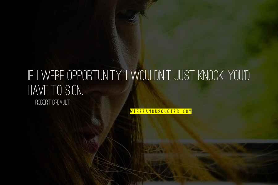 Toyoko Vanity Quotes By Robert Breault: If I were Opportunity, I wouldn't just knock, Toyoko Vanity Quotes By Robert Breault: If I were Opportunity, I wouldn't just knock,