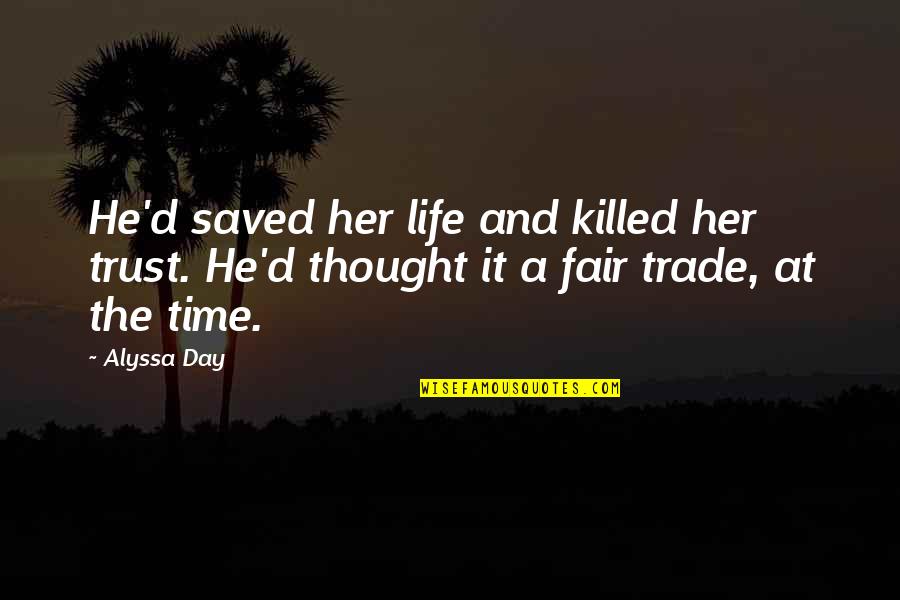 Toyomoto Tires Quotes By Alyssa Day: He'd saved her life and killed her trust.